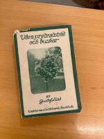 V&aring;ra prydnadstr&auml;d och buskar Kort beskrivning &ouml;ver i Sverige planterade viktigare tr&auml;artade prydnadsv&auml;xter 