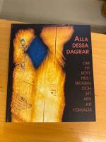 Alla dessa dagrar -  om ett r&ouml;tt hus i skogen och ett arv att f&ouml;rvalta