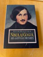Nikolaj Gogol : den g&aring;tfulle diktaren