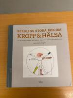 Berglins stora bok om kropp & h&auml;lsa : om matvanor, ovanor, hypokondri, &aring;ldrande, &aring;ngest och hela skiten