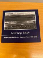 Livet l&auml;ngs Linjen : minnen och m&auml;nnisko&ouml;den l&auml;ngs malmbanan 1930-1970