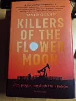 Killers of the Flower Moon : olja, pengar, mord och FBI:s f&ouml;delse