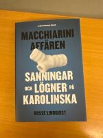 Macchiariniaff&auml;ren : sanningar och l&ouml;gner p&aring; Karolinska