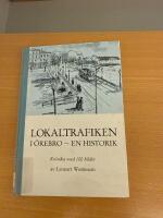 Lokaltrafiken i &Ouml;rebro - en historik : kr&ouml;nika med 100 bilder