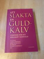 Att slakta en guldkalv : visioner f&ouml;r ett h&aring;llbart samh&auml;lle