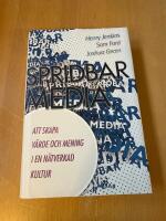 Spridbar media : att skapa v&auml;rde och mening i en n&auml;tverkad kultur