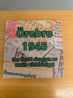 &Ouml;rebro 1945 : [om livet i skuggan av andra v&auml;rldskriget