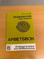 Elektronik fr&aring;n b&ouml;rjan B Arbetsbok Analoga kretsar och effektkretsar