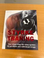 Styrketr&auml;ning : den stora steg-f&ouml;r-steg-guiden till en stark och v&auml;ltr&auml;nad kropp