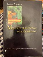 Mellan fr&auml;lsning och domedag - om k&auml;rnkraftens politiska id&eacute;historia i Sverige 1945-1999