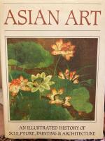 Asian art - an illustrated history of sculpture, painting & architecture
