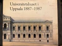 Universitetshuset i Uppsala 1887-1987 : En jubileumsbok