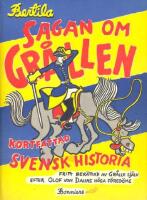 Sagan om Gr&aring;llen - kortfattad svensk historia [fritt ber&auml;ttad av Gr&aring;lle sj&auml;lv efter Olof von Dalins h&ouml;ga f&ouml;red&ouml;me] : till&auml;gnad alla som tycker om en god historia