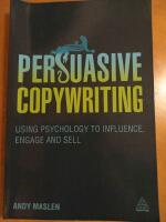 Persuasive copywriting - using psychology to engage, influence and sell