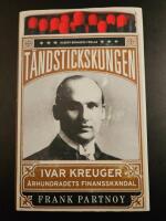 T&auml;ndstickskungen Ivar Kreuger : &aring;rhundradets finansskandal