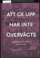 Att ge upp har inte &ouml;verv&auml;gts : G&ouml;teborgskvinnor i r&ouml;relse/r