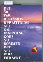 Det &auml;r v&aring;r best&auml;mda uppfattning att om ingenting g&ouml;rs nu kommer det att vara f&ouml;r sent