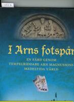 I Arns fotsp&aring;r - En f&auml;rd genom tempelriddare Arn Magnussons medeltida v&auml;rld
