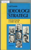 Ideologi och strategi : svensk politik under 100 &aring;r