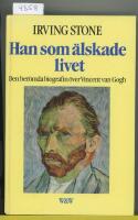 Han som &auml;lskade livet : [den ber&ouml;mda biografin &ouml;ver Vincent van Gogh]