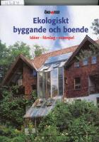 Ekologiskt byggande och boende : [id&eacute;er, f&ouml;rslag, exempel]