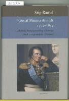 Gustaf Mauritz Armfelt 1757-1814 : d&ouml;dsd&ouml;md kungagunstling i Sverige, &auml;rad statsgrundare i Finland
