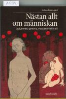 N&auml;stan allt om m&auml;nniskan : evolutionen, generna, moralen och lite till
