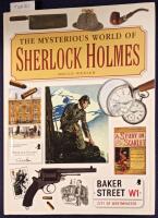 The Mysterious World of Sherlock Holmes: The Illustrated Guide to the Famous Cases, Infamous Adversaries, and Ingenious Methods of the Great Detective