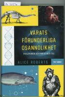 Varats f&ouml;runderliga osannolikhet : evolutionen och hur vi blev till