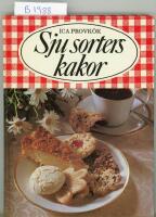 Sju sorters kakor : 325 recept p&aring; vetebr&ouml;d, mjuka kakor, sm&aring;kakor, t&aring;rtor och bakelser