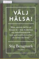 V&auml;lj h&auml;lsa! : mina samlade r&aring;d f&ouml;r ett friskare liv - hela ber&auml;ttelsen om antiinflammatorisk kost, god tarmflora och hur du &auml;ndrar din livsstil
