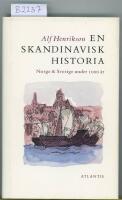 En skandinavisk historia : Norge & Sverige under 1000 &aring;r