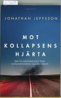Mot kollapsens hj&auml;rta : om tillv&auml;xtens slut och civilisationens sammanbrott