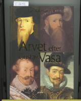 Arvet efter Gustav Vasa : En ber&auml;ttelse om fyra kungar och ett rike