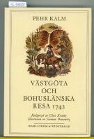 Pehr Kalms v&auml;stg&ouml;ta och bohusl&auml;nska resa : f&ouml;rr&auml;ttad &aring;r 1742 : med anm&auml;rkningar uti historia naturali, fysik, medicin, ekonomi, antikviteter etc