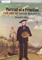 Portrait of a Primitive. The art of Henri Rousseau.