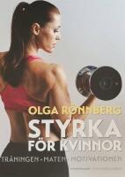 Styrka f&ouml;r kvinnor : tr&auml;ningen, maten, motivationen
