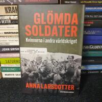 Gl&ouml;mda soldater : kvinnorna i andra v&auml;rldskriget
