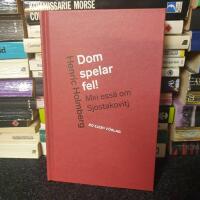 Dom spelar fel! : min ess&auml; om Sjostakovitj