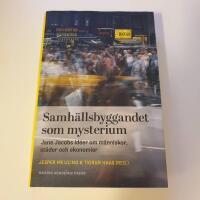Samh&auml;llsbyggandet som mysterium : Jane Jacobs id&eacute;er om m&auml;nniskor, st&auml;der och ekonomier