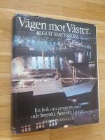 V&auml;gen mot v&auml;ster : en bok om emigrationen och Svenska Amerika linien