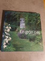En gr&ouml;n oas : l&aring;t din tr&auml;dg&aring;rd bli en plats f&ouml;r stillhet och ro