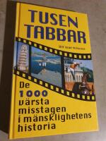 Tusen tabbar : [de 1000 v&auml;rsta misstagen i m&auml;nsklighetens historia]