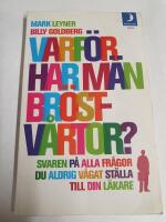 Varf&ouml;r har m&auml;n br&ouml;stv&aring;rtor? : svaren p&aring; alla de fr&aring;gor du aldrig v&aring;gat st&auml;lla till din l&auml;kare