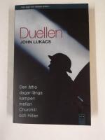 Duellen : 10 maj-31 juli 1940 : den &aring;ttio dagar l&aring;nga kampen mellan Churchill och Hitler