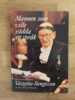 Mannen som ville r&auml;dda ett spr&aring;k : en intervjubok om V&auml;stg&ouml;ta-Bengtsson