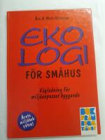 Ekologi f&ouml;r sm&aring;hus : v&auml;gledning f&ouml;r milj&ouml;anpassat byggande