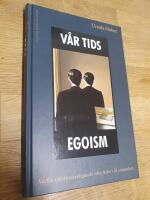 V&aring;r tids egoism : Varf&ouml;r sj&auml;lvf&ouml;rverkligande ofta leder till ensamhet