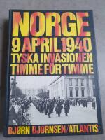 Norge 9 april 1940 : tyska invasionen timme f&ouml;r timme