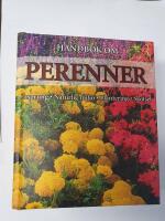 Handbok om perenner : ursprung, naturlig milj&ouml;, plantering och sk&ouml;tsel